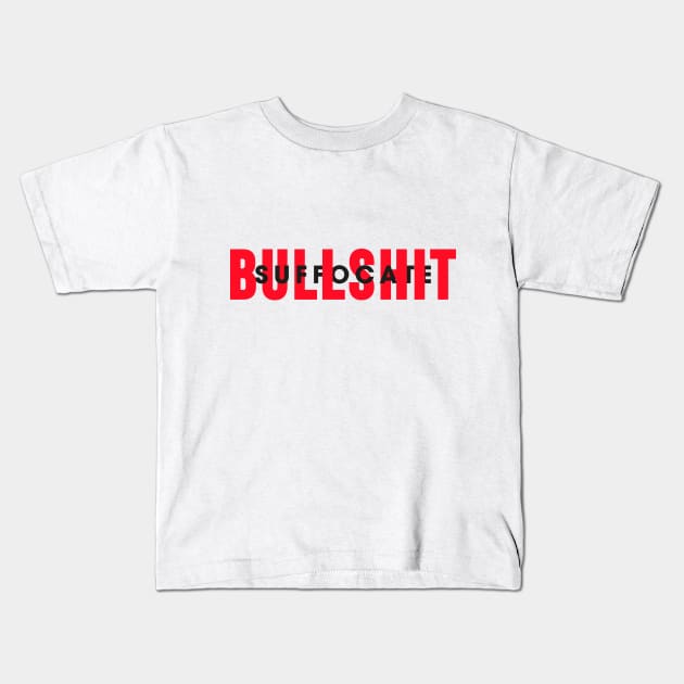 Suffocate Bulshit Kids T-Shirt by Rolling Reality